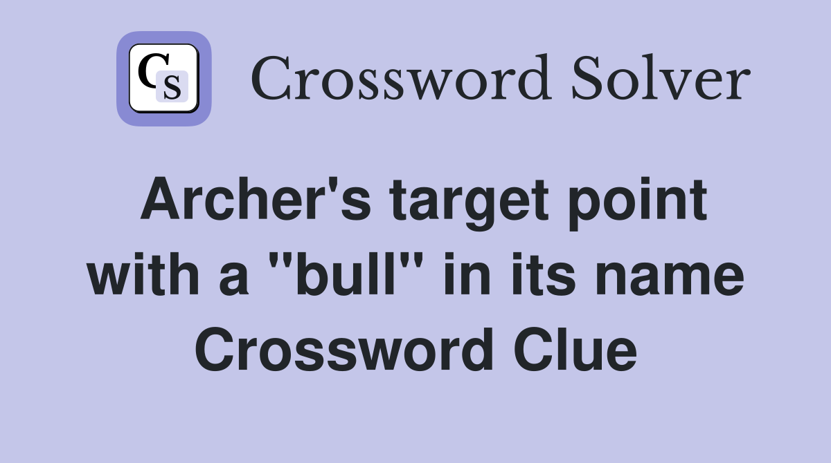 Archer's target point with a "bull" in its name Crossword Clue Answers Crossword Solver